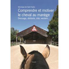 LIVRE COMPRENDRE ET MOTIVER LE CHEVAL AU MANEGE