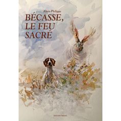 LIVRE BECASSE, LE FEU SACRE
